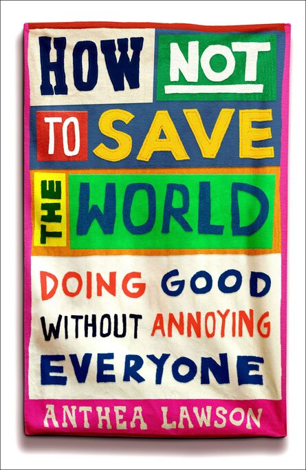 57. Anthea Lawson: How Not to Save the World